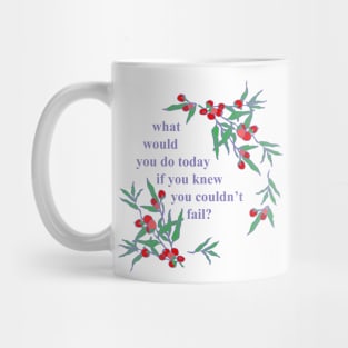 What Would You Do Today If You Knew You Couldn't Fail Mug